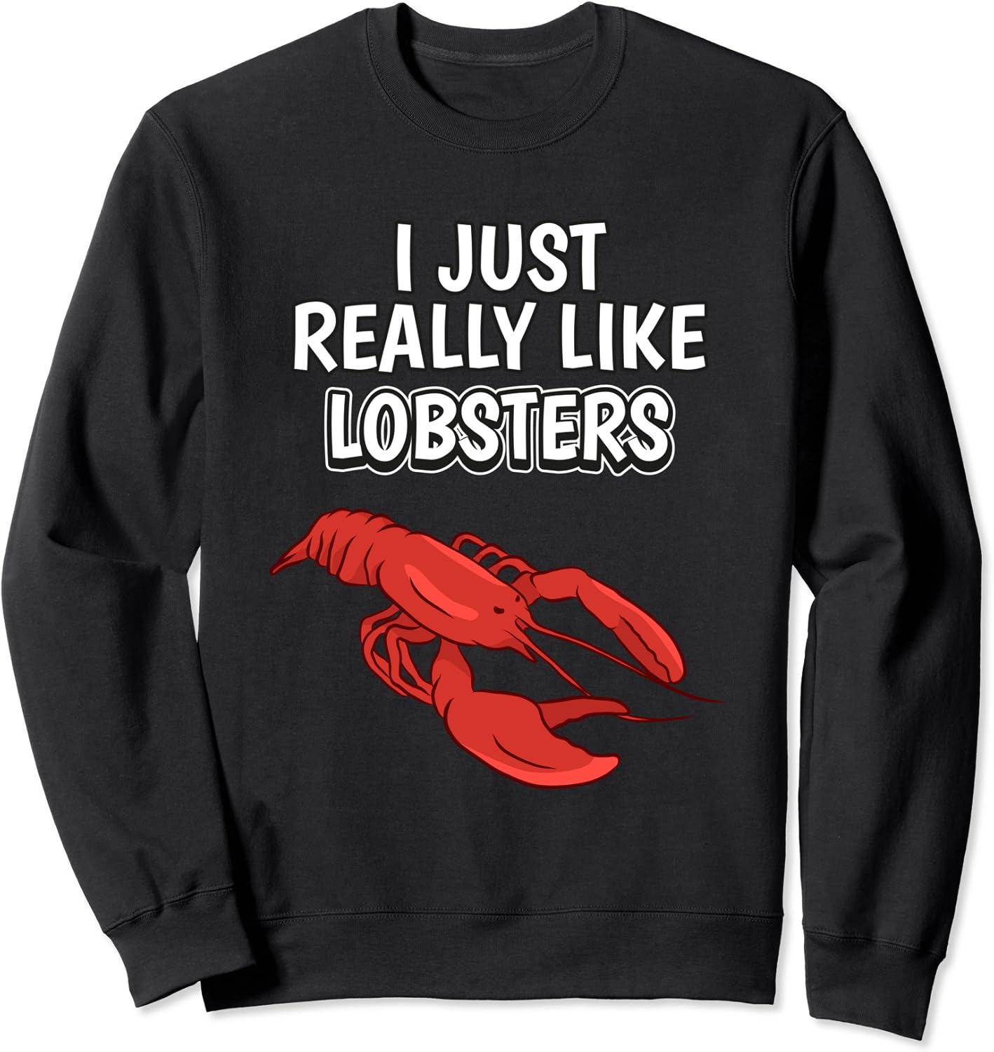 Lobster Quote I Just Really Like Lobsters Clothes Lobster Sweatshirt